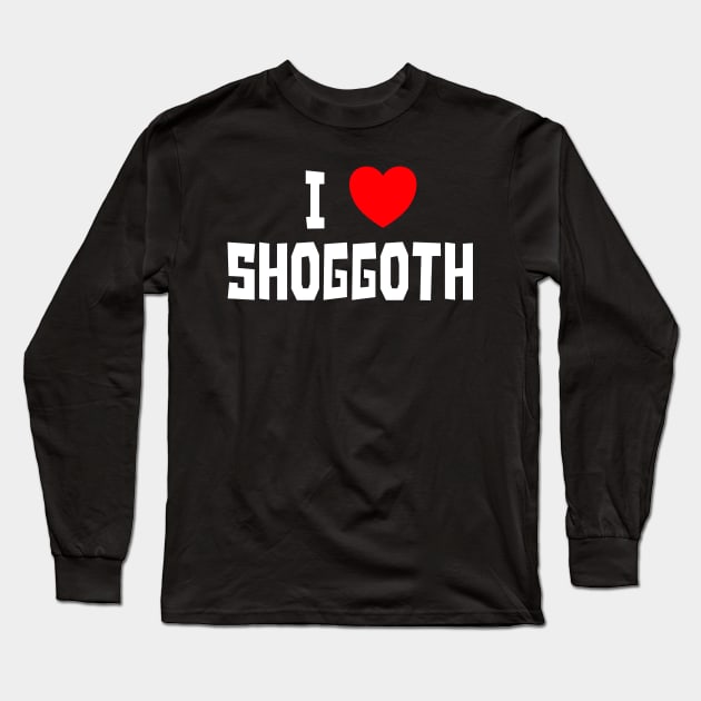 I Love Shoggoth (WT) Long Sleeve T-Shirt by StudioX27